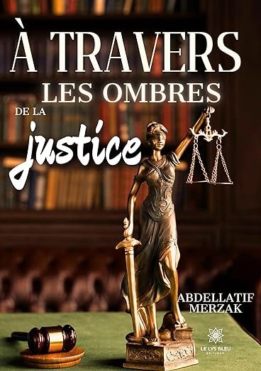 À travers les ombres de la justice, un livre poignant du fleurantin Abdellatif Merzak dénonçant les lacunes du système judiciaire